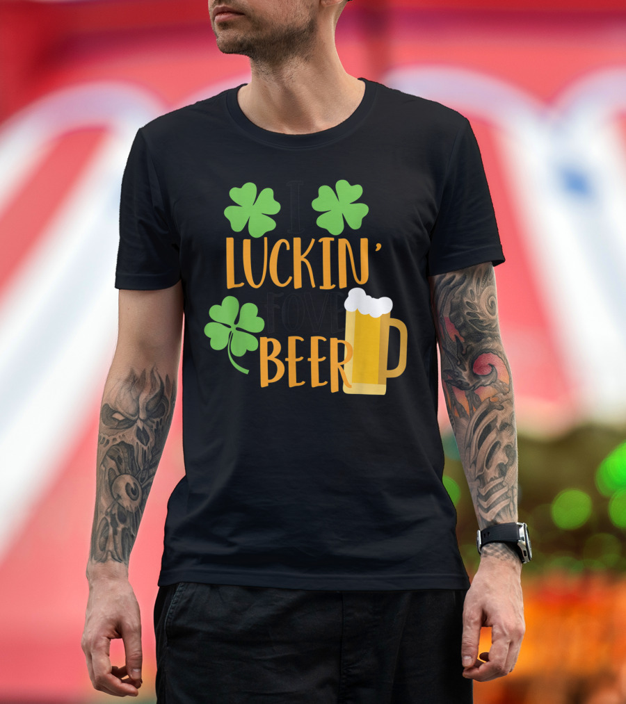 I Luckin' Love Beer Festive St Patrick's Day Shamrock Ale T-Shirt