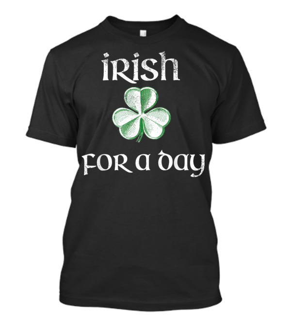 Irish For A Day Shamrock St Patrick's Day T-Shirt
