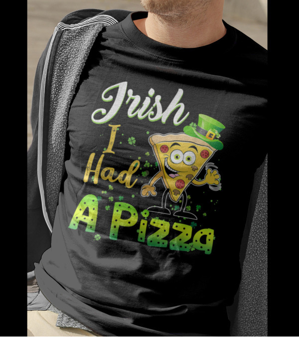 Irish I Had A Pizza St Patrick's Day Funny Pizz T-Shirt