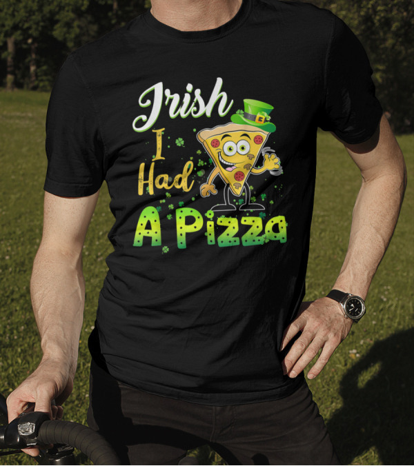 Irish I Had A Pizza St Patrick's Day Funny Pizz T-Shirt