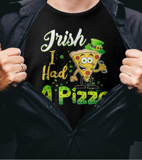 Irish I Had A Pizza St Patrick's Day Funny Pizz T-Shirt
