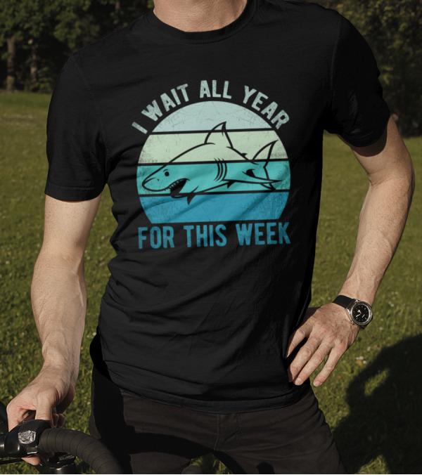I Wait All Year For Shark Week T-Shirt