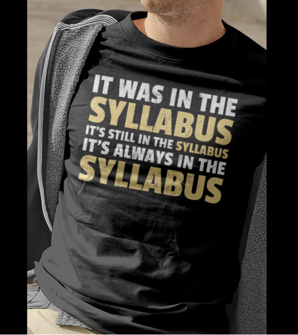 It Was In The Syllabus It's Still In The Syllabus It's Always In The Syllabus T-Shirt