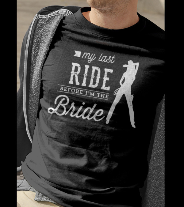 My Last Ride Before I'm The Bride Cowboy T-Shirt