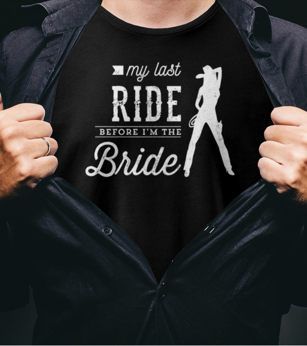 My Last Ride Before I'm The Bride Cowboy T-Shirt