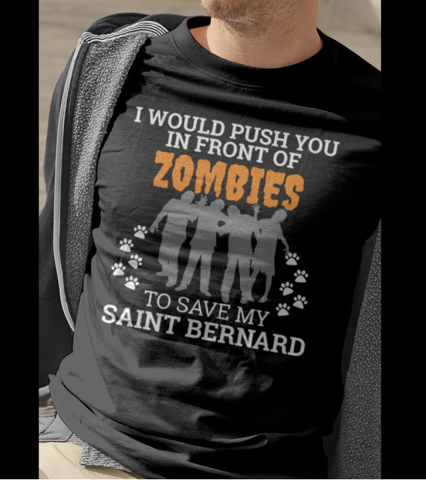 I Would Push You In Front Of Zombies To Save My Saint Bernard T-Shirt