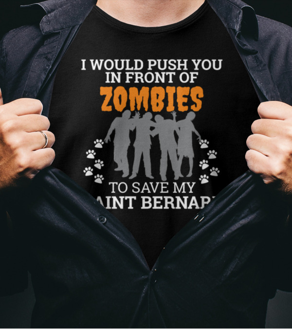 I Would Push You In Front Of Zombies To Save My Saint Bernard T-Shirt