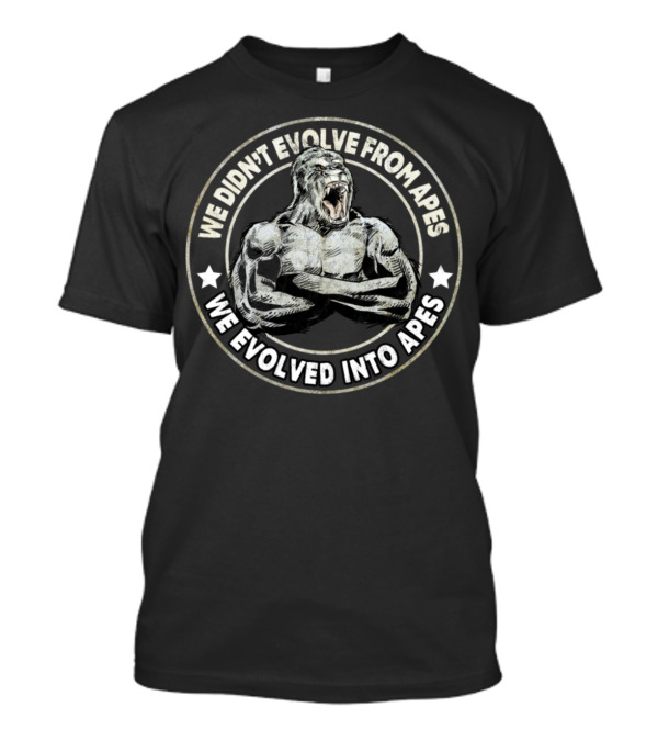 We Evolved Into Apes Funny Weight Lifting Jock Gorilla Strongman Evolution Humor T-Shirt