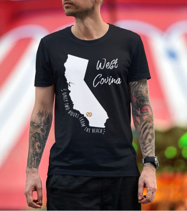 Premium T-Shirt: West Covina Pretzel California Only Two Hours from the Beach T-Shirt West Covina Pretzel California Only Two Hours from the Beach T-Shirt