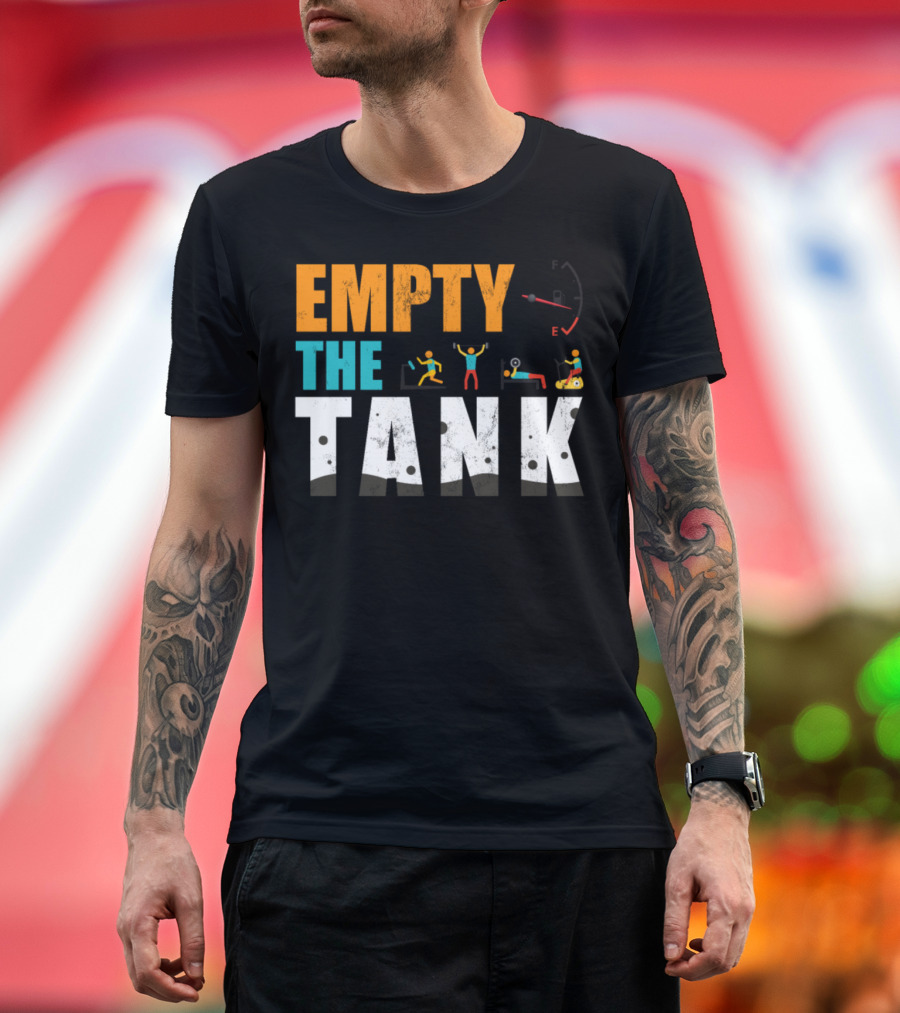 Empty The Tank Workout Fitness Motivation T-Shirt