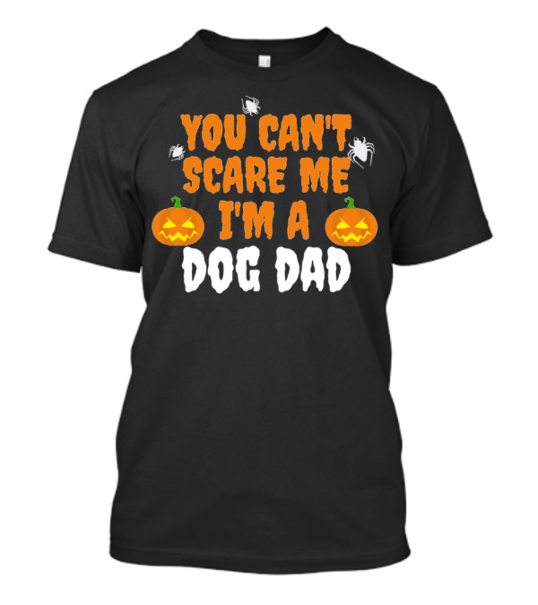 You Can't Scare Me I'm A Dog Dad Halloween Pumpkins And Spiders T-Shirt