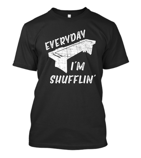 Everyday I'm Shufflin' Shuffleboard Senior Fun T-Shirt