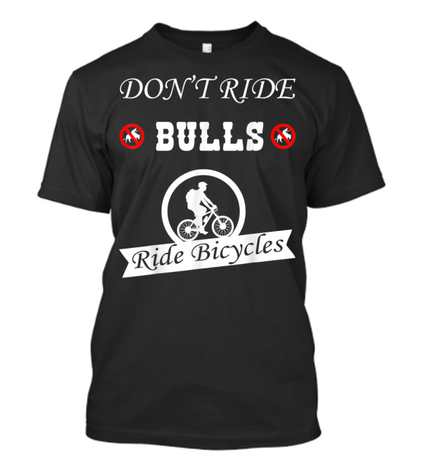DON'T RIDE BULLS Ride Bicycles Cool For Biker T-Shirt