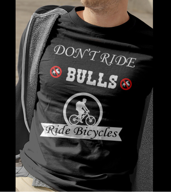 DON'T RIDE BULLS Ride Bicycles Cool For Biker T-Shirt