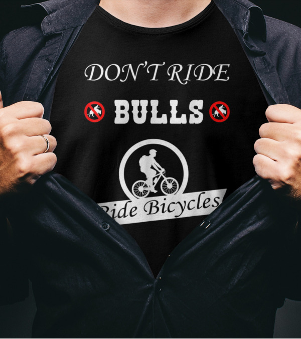 DON'T RIDE BULLS Ride Bicycles Cool For Biker T-Shirt