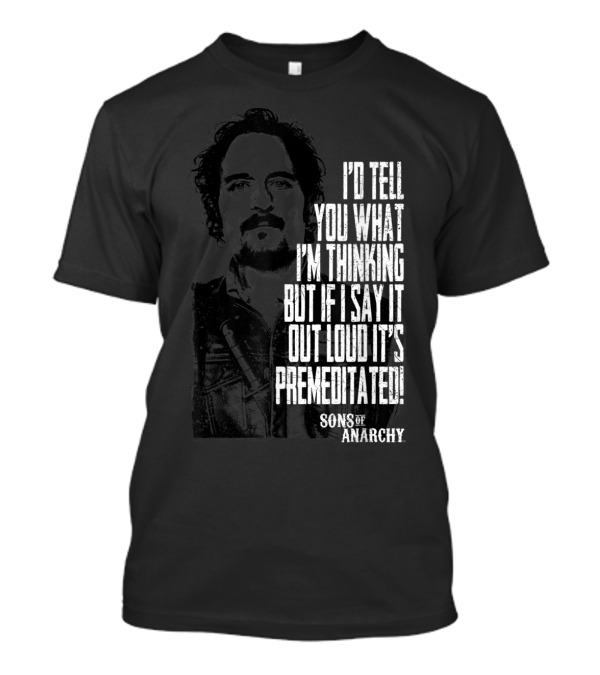Sons Of Anarchy I'd Tell You What I'm Thinking Premeditated With Tig T-Shirt