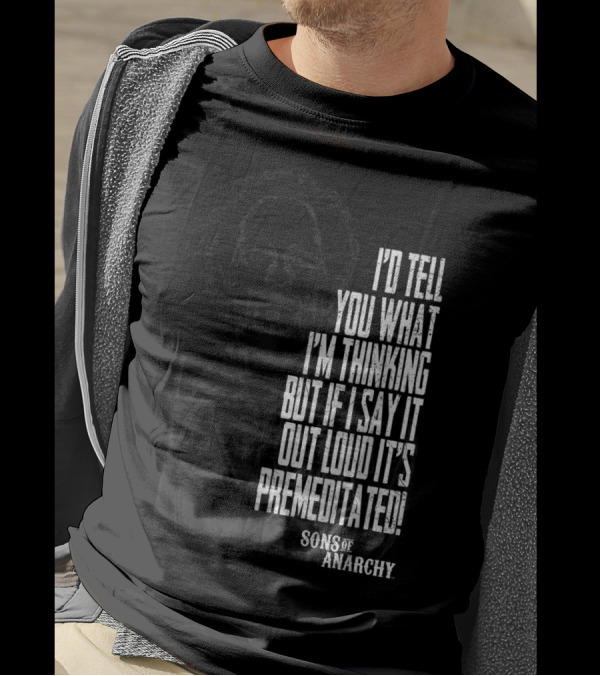 Sons Of Anarchy I'd Tell You What I'm Thinking Premeditated With Tig T-Shirt