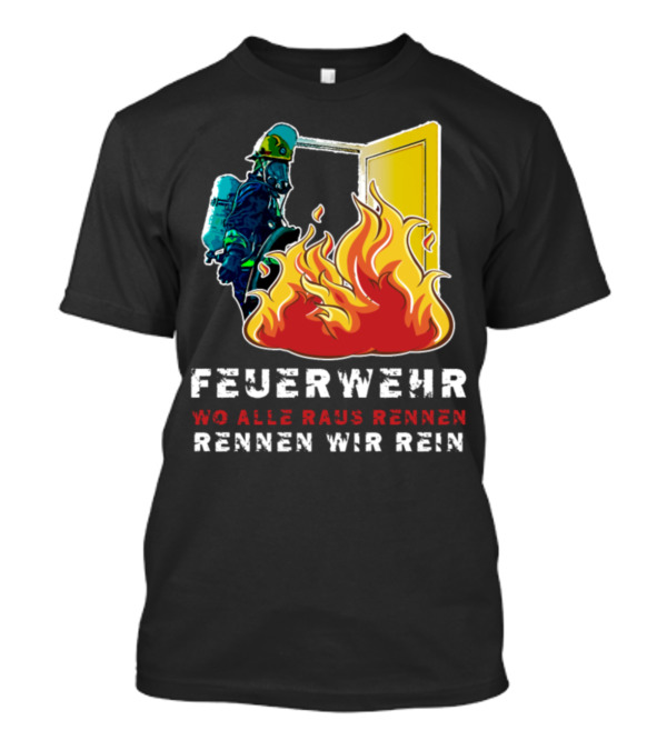 Feuerwehr Wo Alle Raus Rennen Rennen Wir Rein T-Shirt