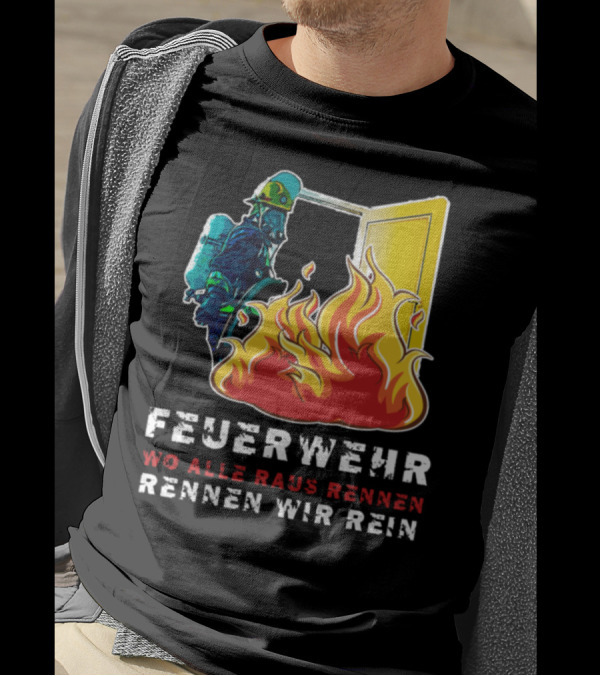Feuerwehr Wo Alle Raus Rennen Rennen Wir Rein T-Shirt