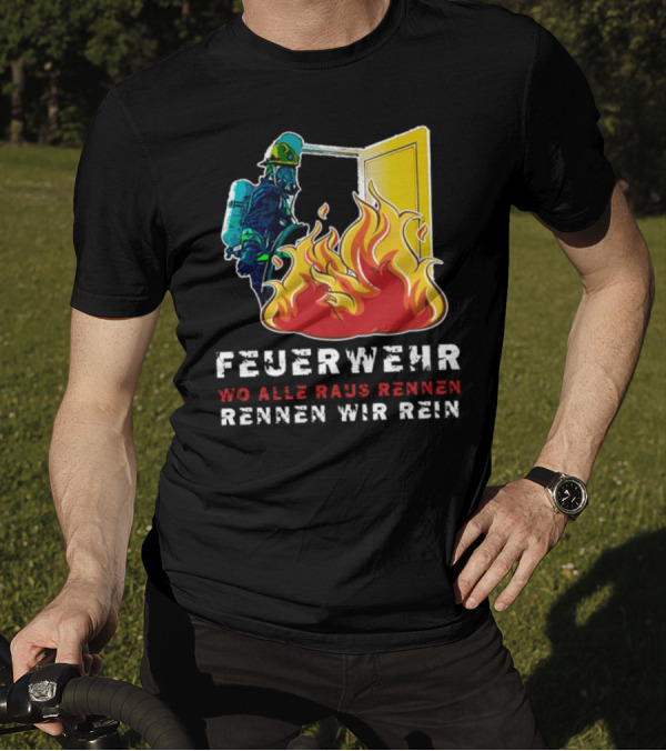 Feuerwehr Wo Alle Raus Rennen Rennen Wir Rein T-Shirt