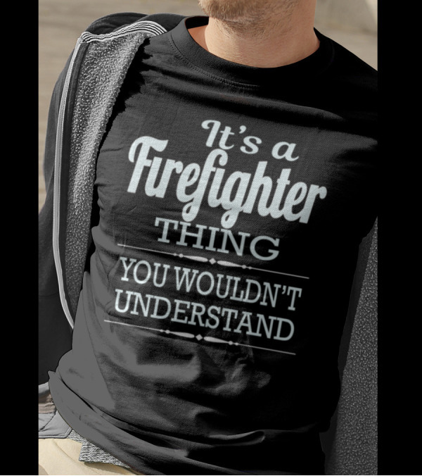 It's A Firefighter Thing You Wouldn't Understand T-Shirt