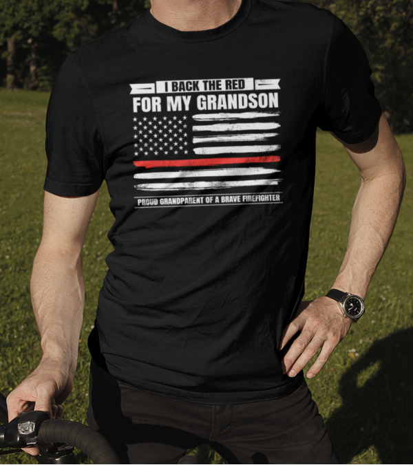 I Back The Red For My Grandson Proud Grandparent Of A Brave Firefighter T-Shirt