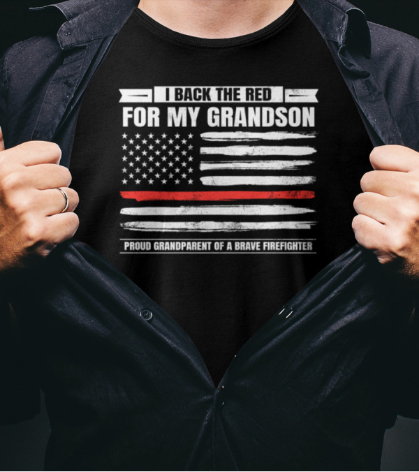I Back The Red For My Grandson Proud Grandparent Of A Brave Firefighter T-Shirt