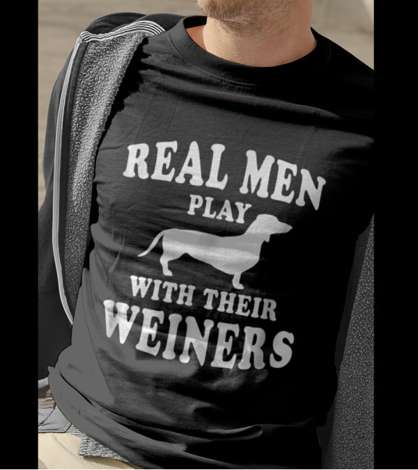 Real Men Play With Their Weiners Dachshund Dog Humor T-Shirt