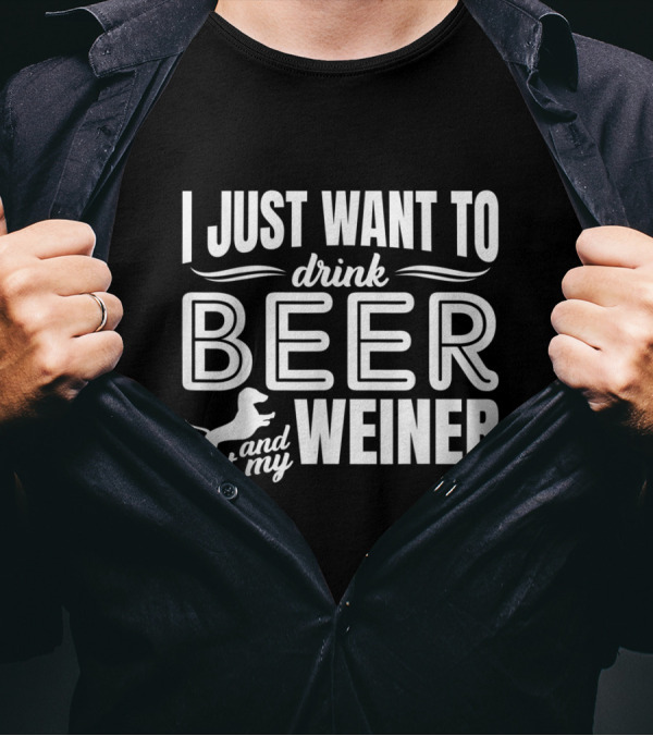 I Just Want To Drink Beer Pet My Weiner Dachshund T-Shirt
