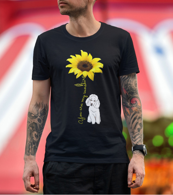 Premium T-Shirt: Sunflower and Poodle You Are My Sunshine T-Shirt Sunflower and Poodle You Are My Sunshine T-Shirt