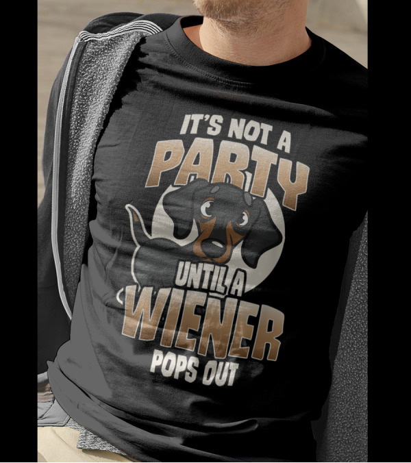 IT'S NOT A PARTY UNTIL A WIENER POPS OUT Cute Dachshund Humorous T-Shirt