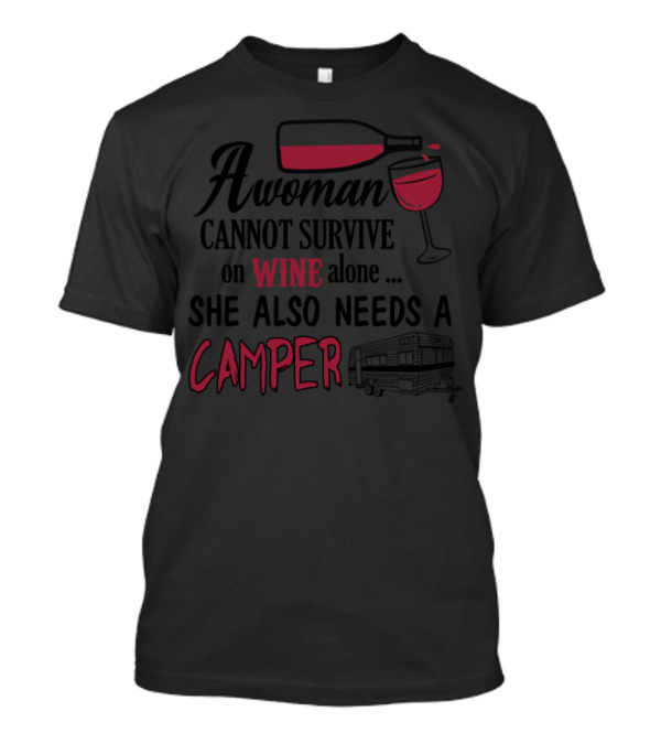 A Woman Cannot Survive On Wine Alone She Also Needs A Camper T-Shirt