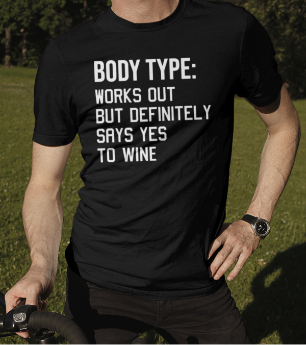 Body Type Works Out But Definitely Says Yes To Wine T-Shirt