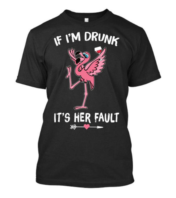 Flamingo Couple If I'm Drunk It's Her Faults With Wine Glass And Heart Arrow T-Shirt