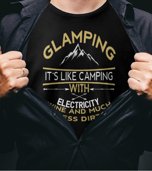 Glamping It's Like Camping With Electricity Wine And Much Less Dirt Mountains T-Shirt