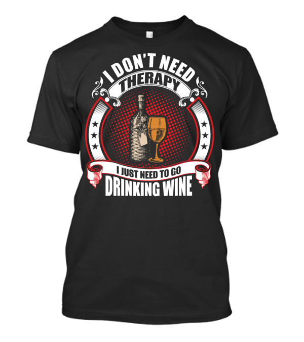 I Don't Need Therapy I Just Need To Go Drinking Wine Bottle Glass Stars Circles T-Shirt