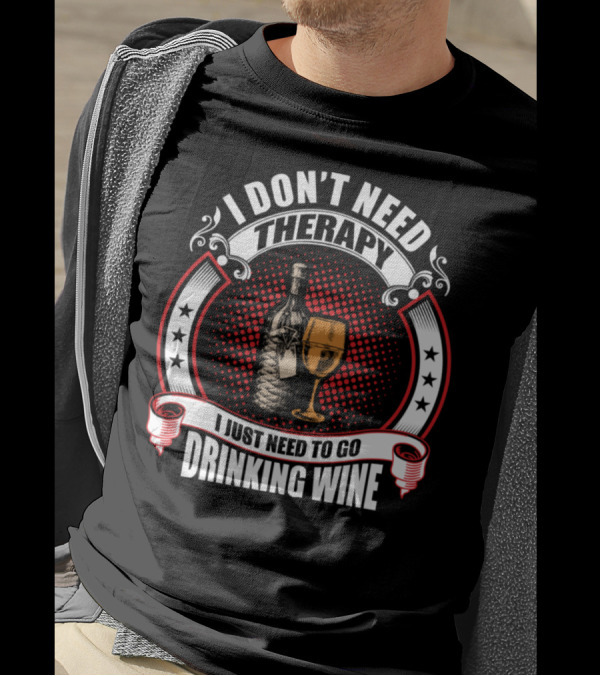 I Don't Need Therapy I Just Need To Go Drinking Wine Bottle Glass Stars Circles T-Shirt