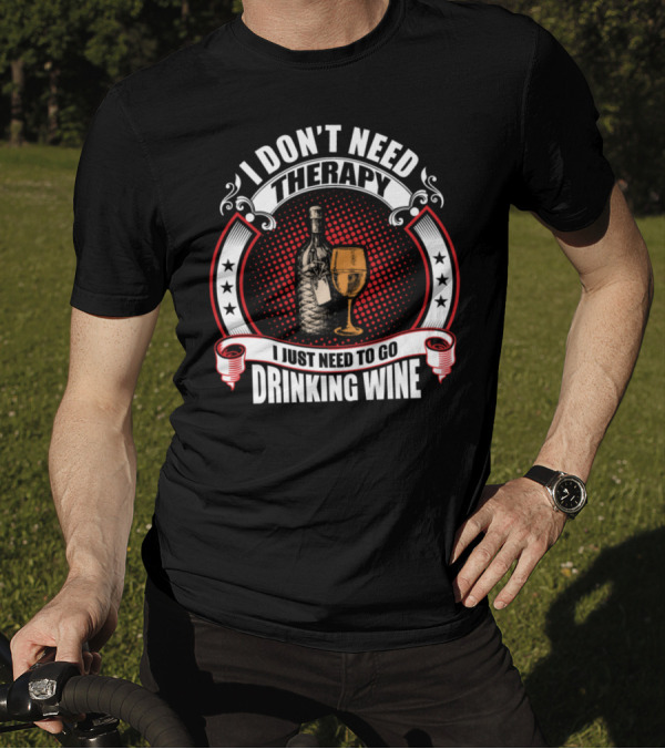 I Don't Need Therapy I Just Need To Go Drinking Wine Bottle Glass Stars Circles T-Shirt