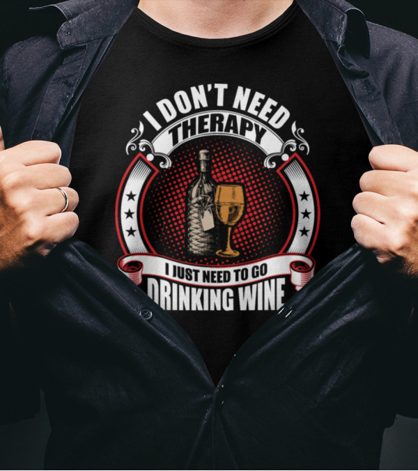I Don't Need Therapy I Just Need To Go Drinking Wine Bottle Glass Stars Circles T-Shirt