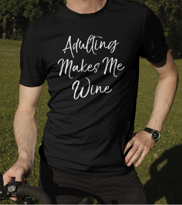 Adulting Makes Me Wine Down The Aisle T-Shirt