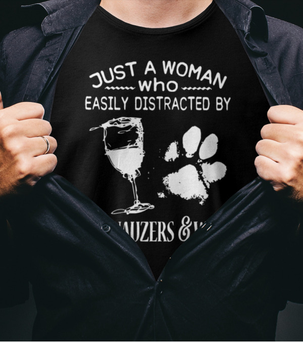 Just A Woman Who Easily Distracted By Schnauzers And Wine T-Shirt