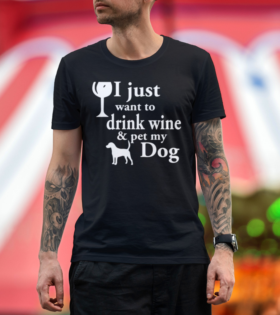 I Just Want To Drink Wine and Pet My Dog Wine Glass Dog T-Shirt