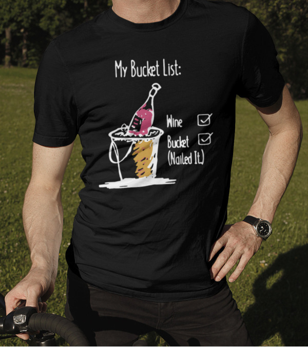 My Bucket List Wine Bucket Nailed It Wine Bottle T-Shirt