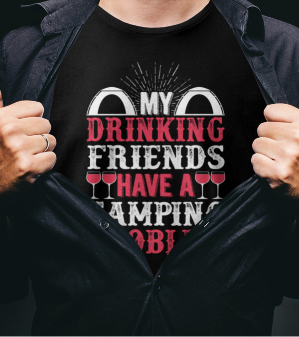 My Drinking Friends Have A Camping Problem Tents Wine Glasses T-Shirt