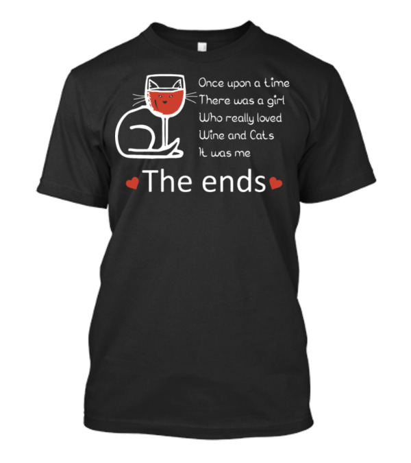 Once Upon A Time There Was A Girl Who Really Loved Wine And Cats It Was Me The Ends T-Shirt