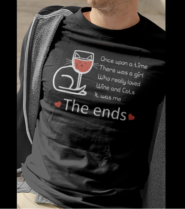 Once Upon A Time There Was A Girl Who Really Loved Wine And Cats It Was Me The Ends T-Shirt