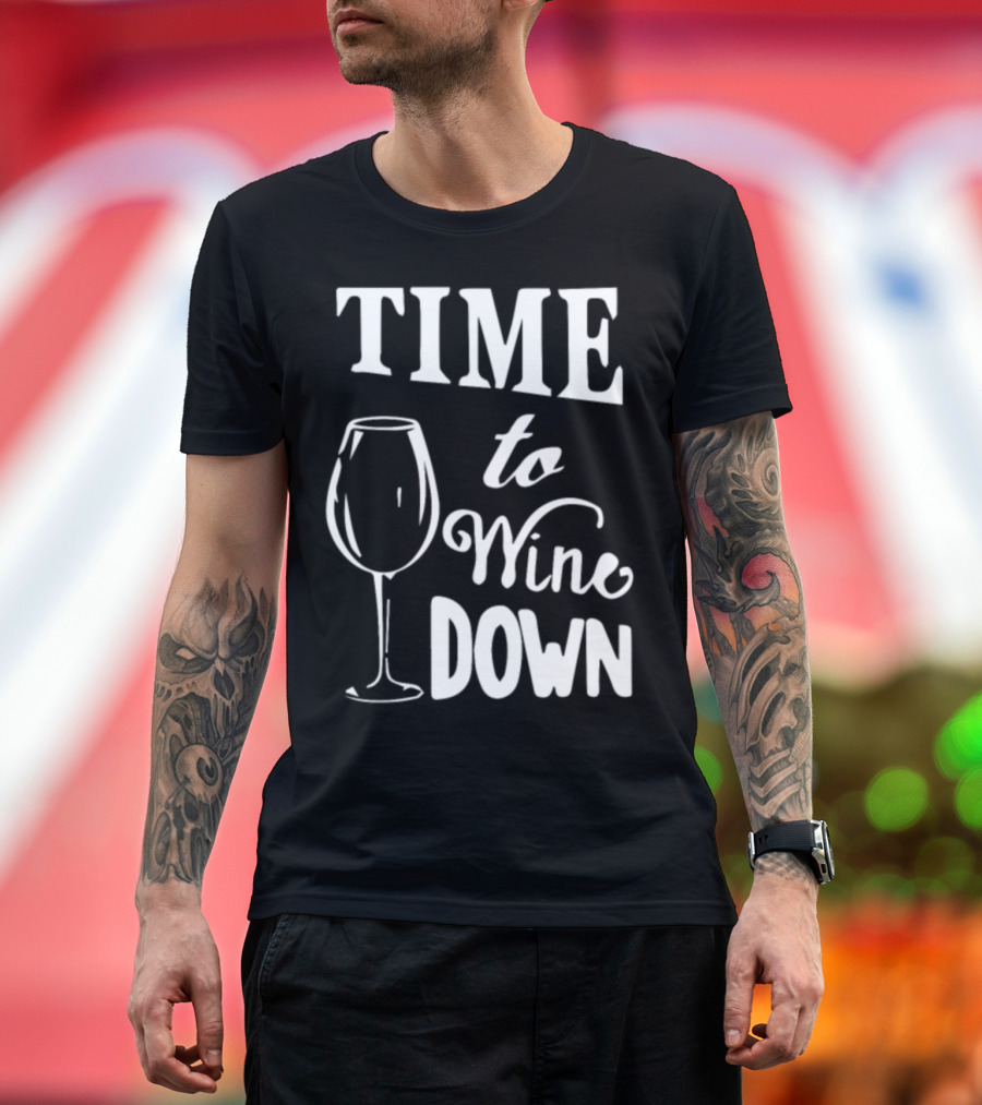 Time to Wine Down Glass 01qytgm T-Shirt