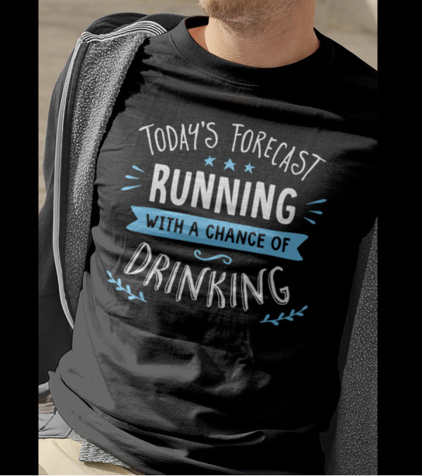 Today's Forecast Running With A Chance Of Drinking T-Shirt