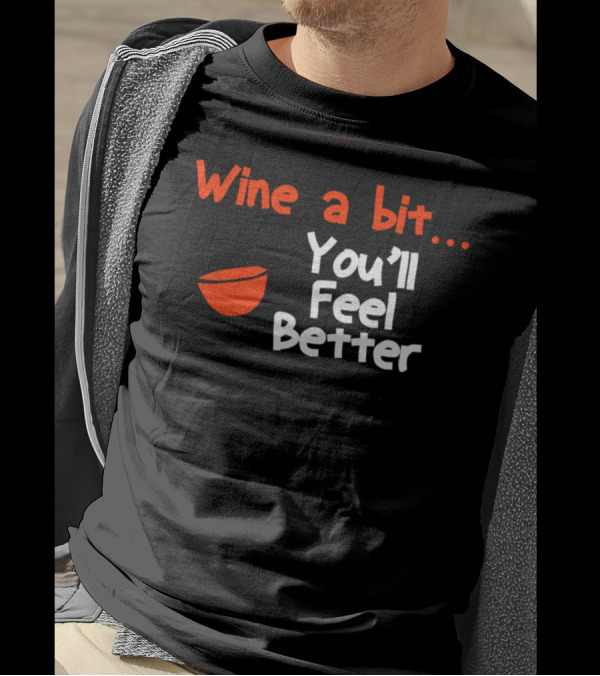 Wine A Bit You'll Feel Better Red Wine Glass T-Shirt