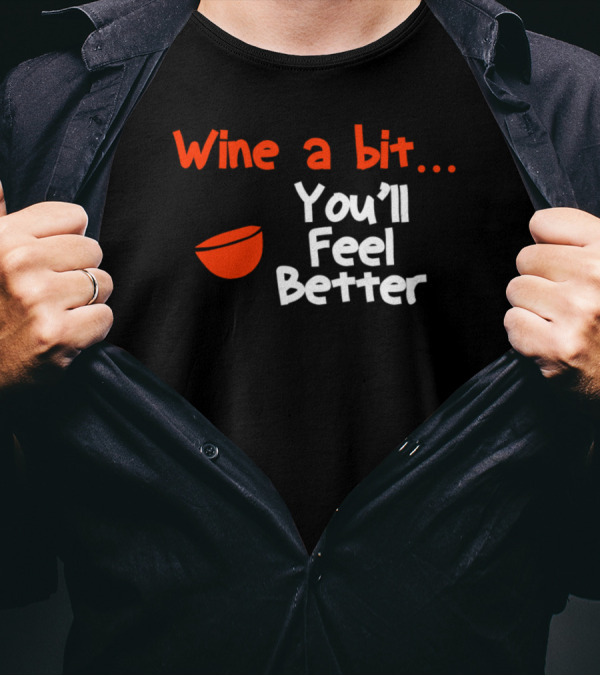 Wine A Bit You'll Feel Better Red Wine Glass T-Shirt